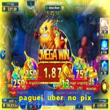 paguei uber no pix e nao achou motorista